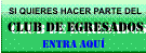 Pulsa aqu&iacute; para ingresar al club de Egresados...Animate!!